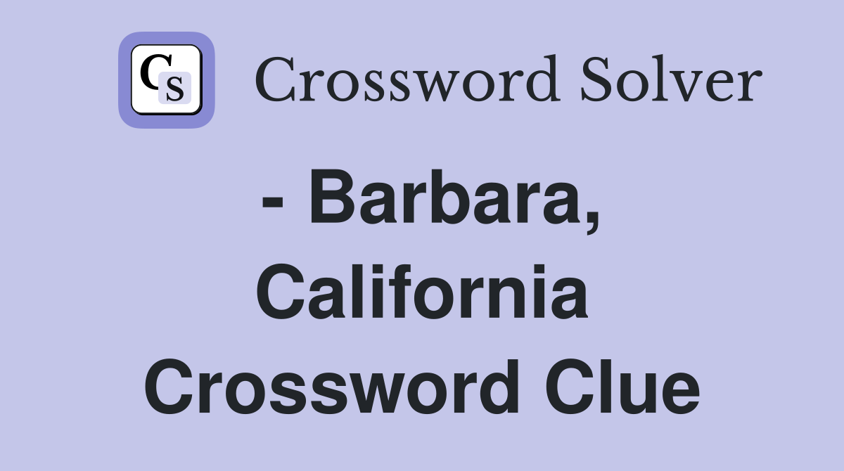 - Barbara, California Crossword Clue