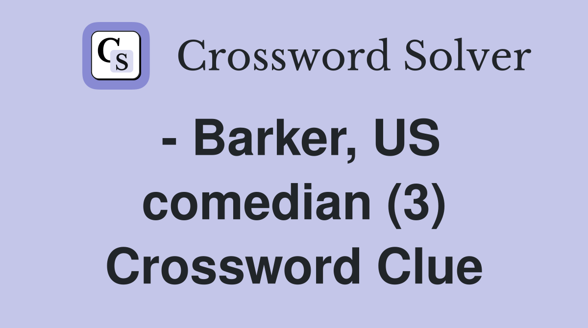 - Barker, US comedian (3) Crossword Clue