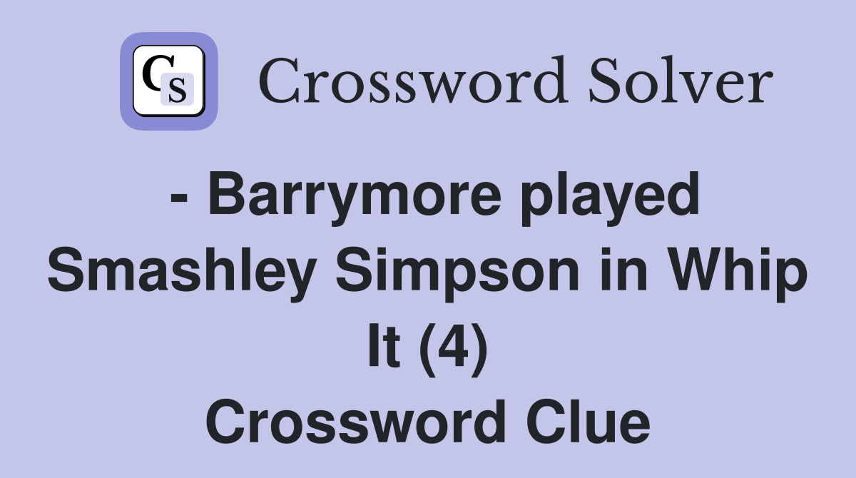 - Barrymore played Smashley Simpson in Whip It (4) Crossword Clue