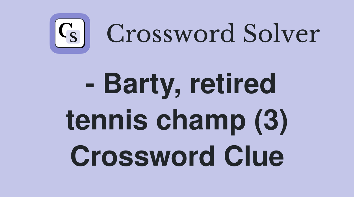 - Barty, retired tennis champ (3) Crossword Clue