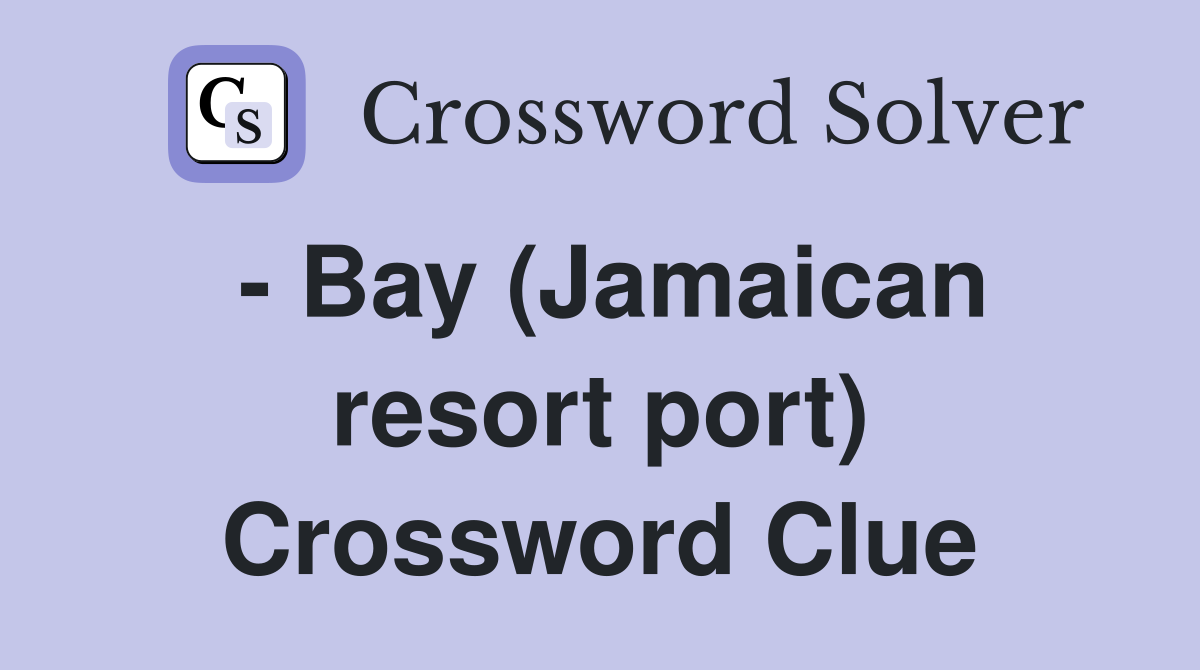 - Bay (Jamaican resort port) Crossword Clue