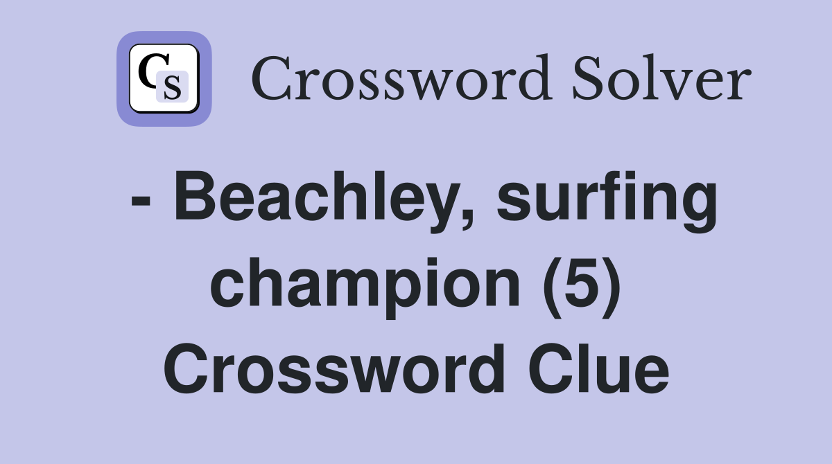 - Beachley, surfing champion (5) Crossword Clue
