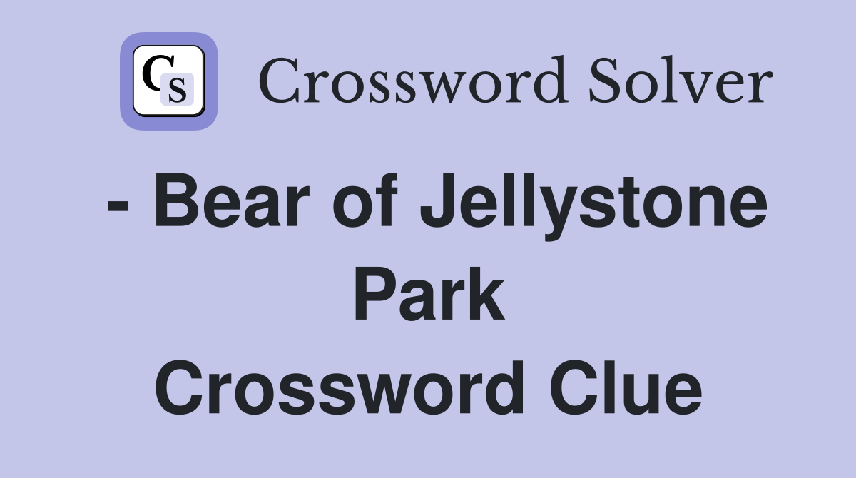 - Bear of Jellystone Park Crossword Clue