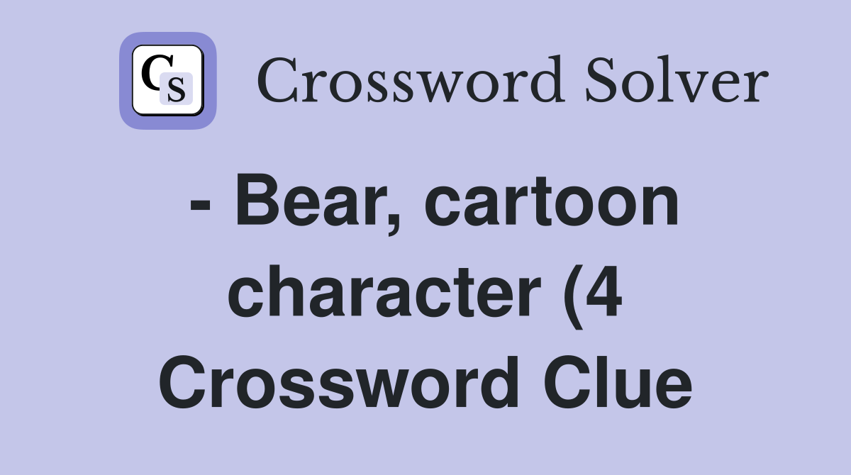Bear cartoon character (4) Crossword Clue Answers Crossword Solver Bear cartoon character (4) Crossword Clue Answers Crossword Solver