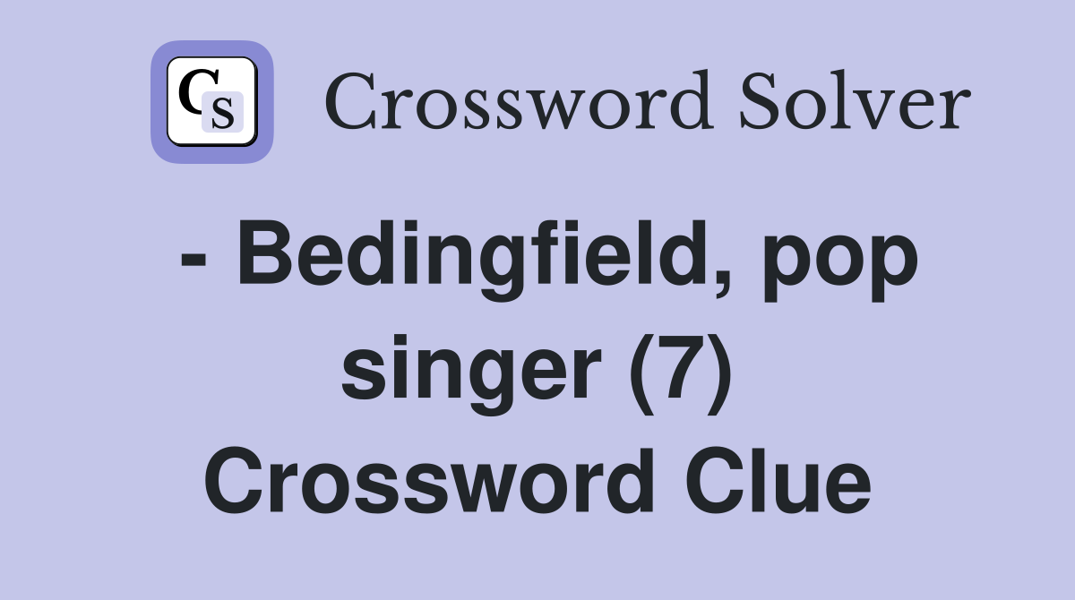 - Bedingfield, pop singer (7) Crossword Clue