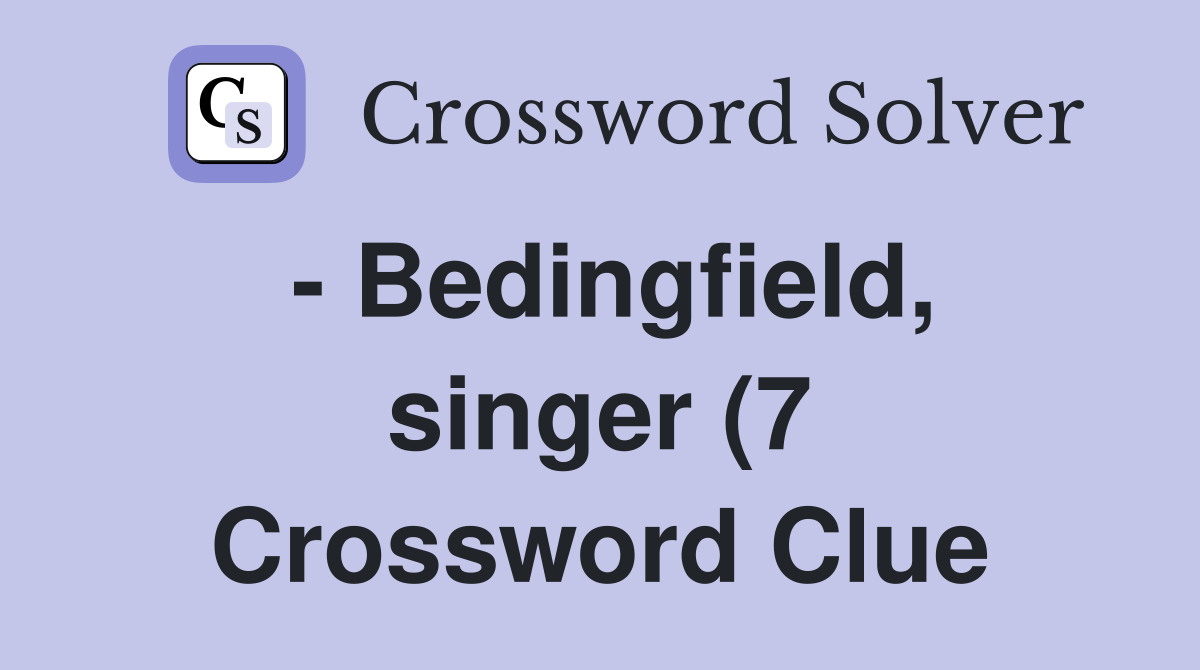 Bedingfield singer (7) Crossword Clue Answers Crossword Solver Bedingfield singer (7) Crossword Clue Answers Crossword Solver