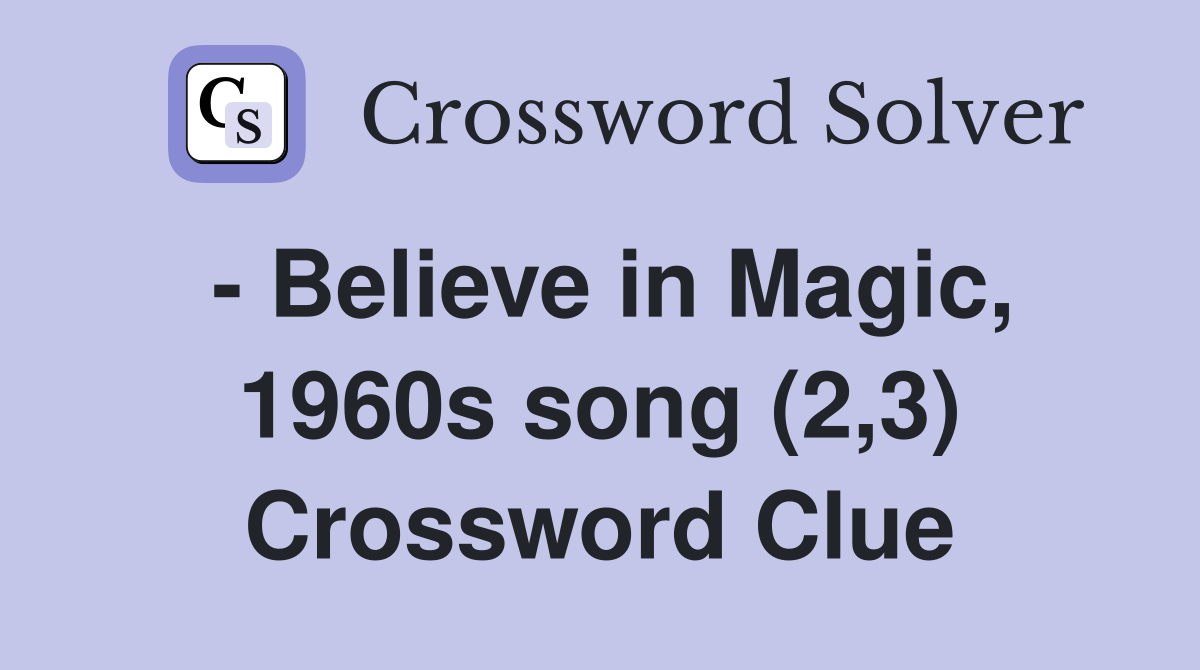 - Believe in Magic, 1960s song (2,3) Crossword Clue