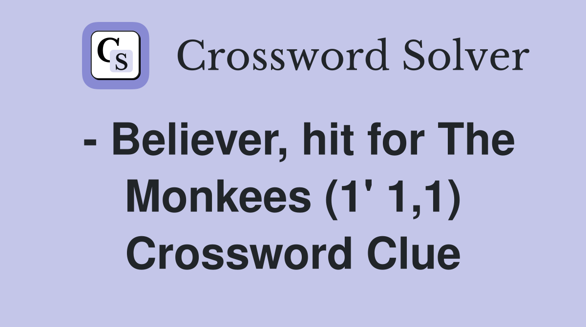 - Believer, hit for The Monkees (1' 1,1) Crossword Clue