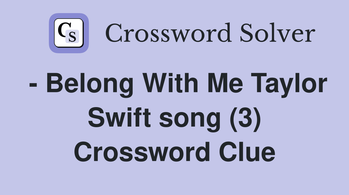 - Belong With Me Taylor Swift song (3) Crossword Clue
