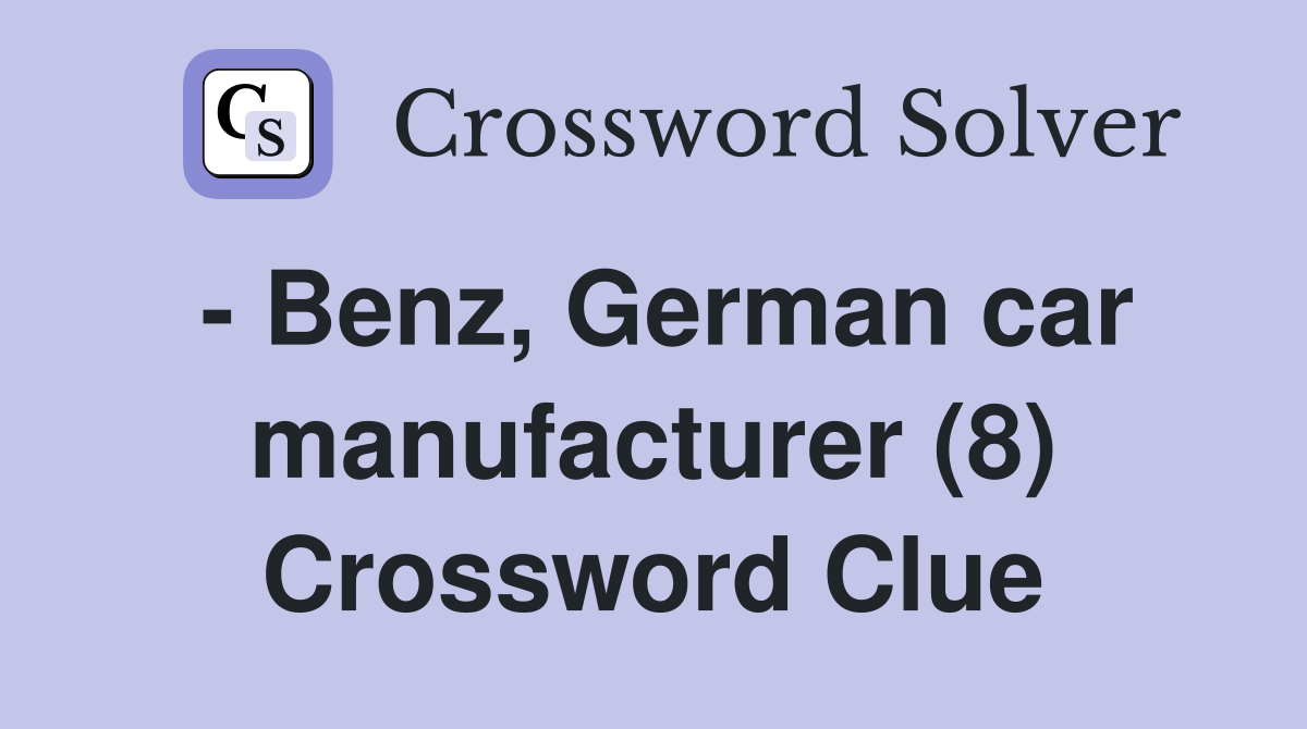 - Benz, German car manufacturer (8) Crossword Clue