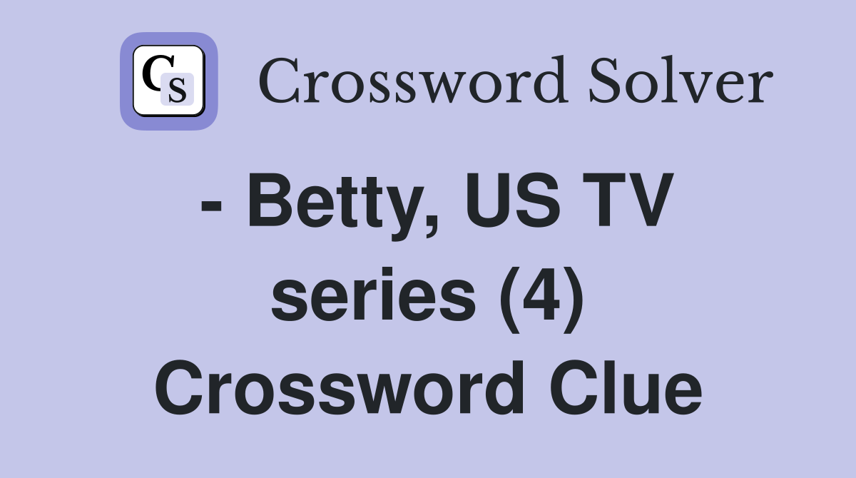 - Betty, US TV series (4) Crossword Clue