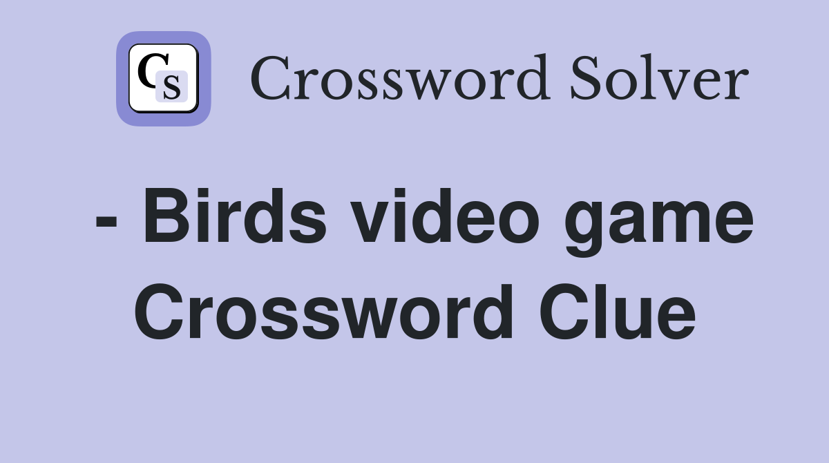 - Birds video game Crossword Clue