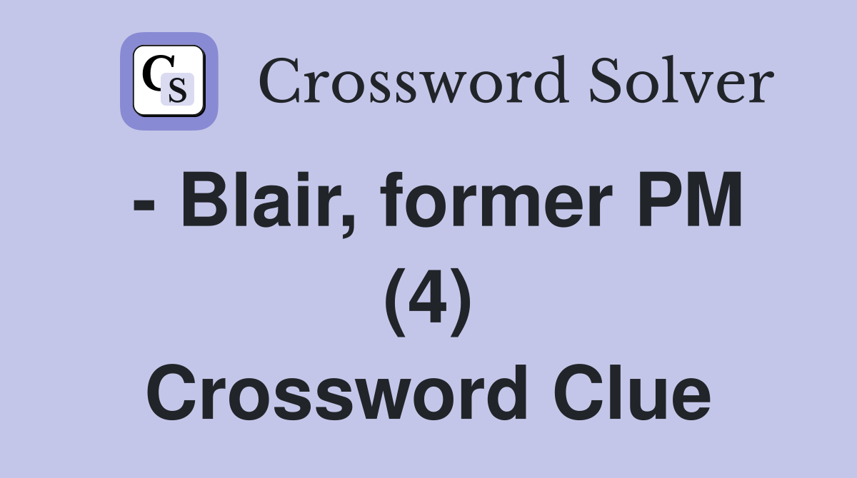 - Blair, former PM (4) Crossword Clue