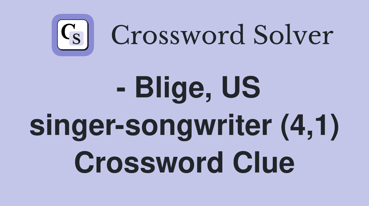 - Blige, US singer-songwriter (4,1) Crossword Clue