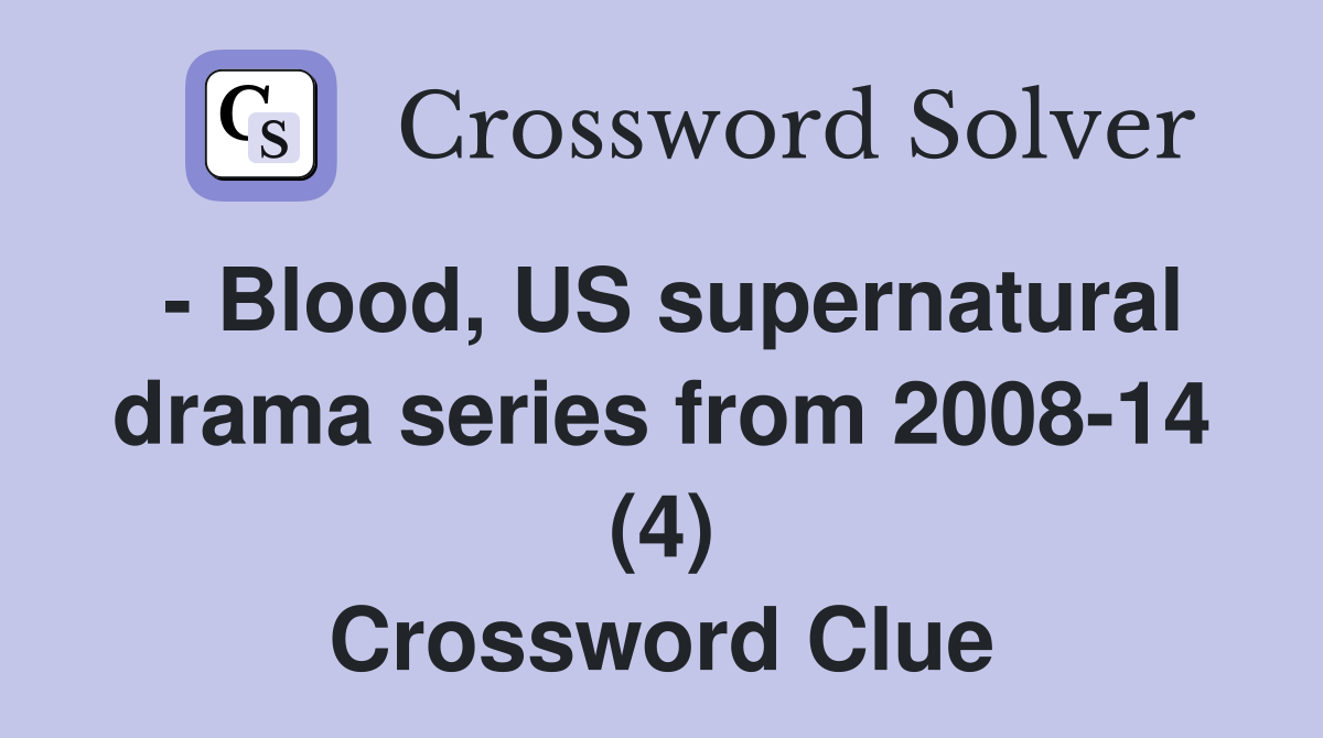 - Blood, US supernatural drama series from 2008-14 (4) Crossword Clue