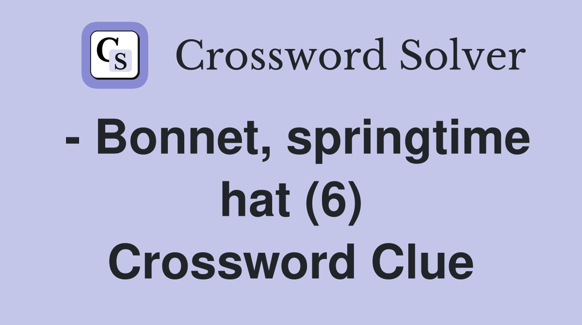 - Bonnet, springtime hat (6) Crossword Clue