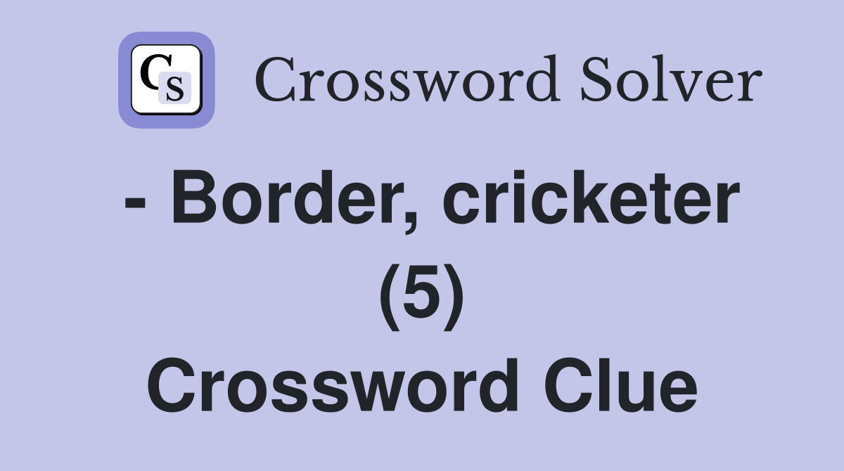 - Border, cricketer (5) Crossword Clue