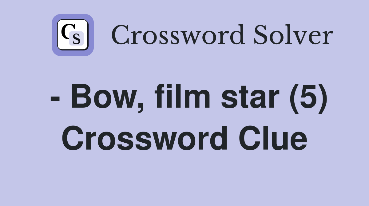 - Bow, film star (5) Crossword Clue