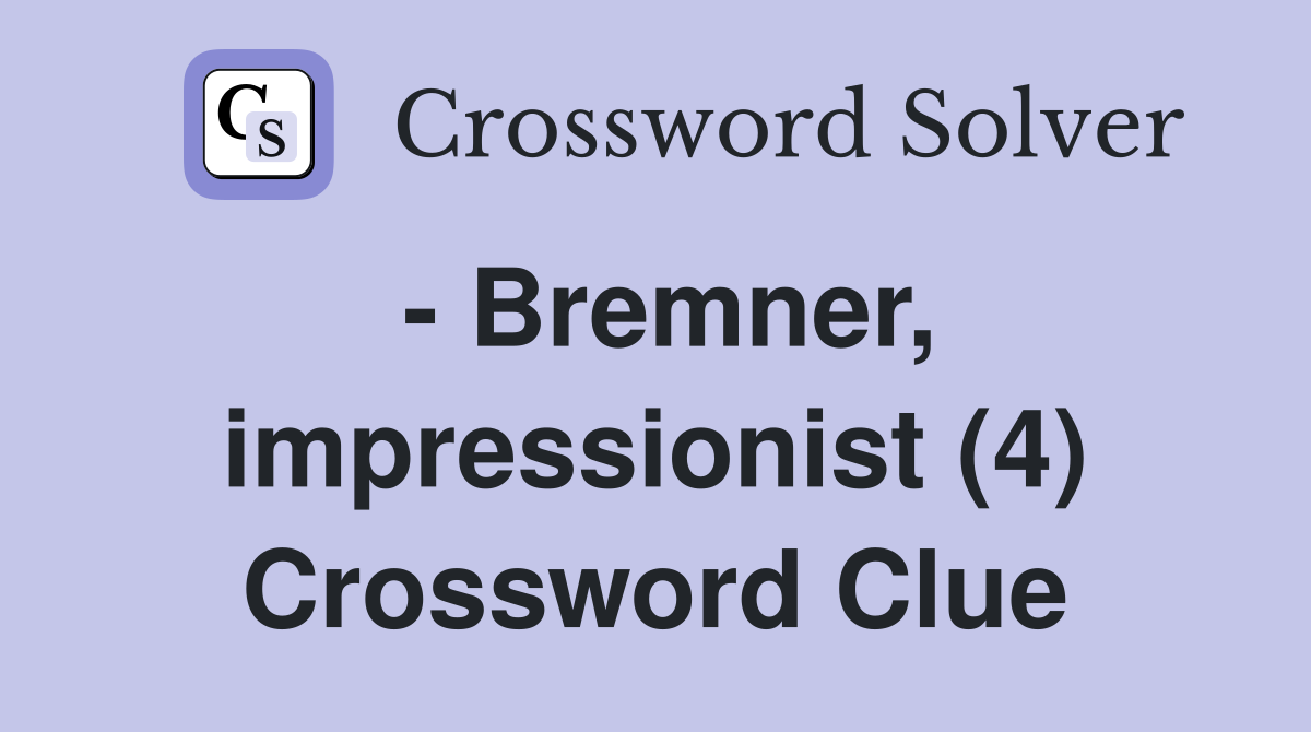 - Bremner, impressionist (4) Crossword Clue