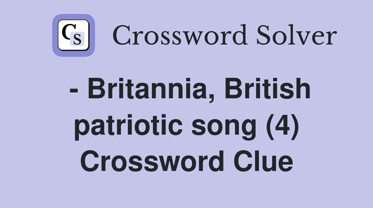 - Britannia, British patriotic song (4) Crossword Clue