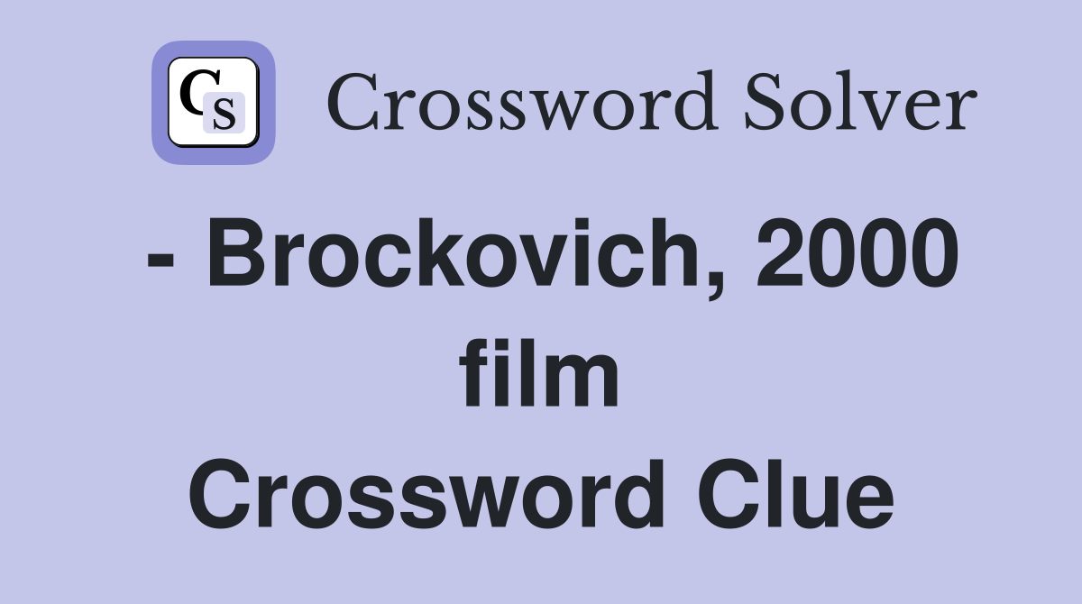 - Brockovich, 2000 film Crossword Clue