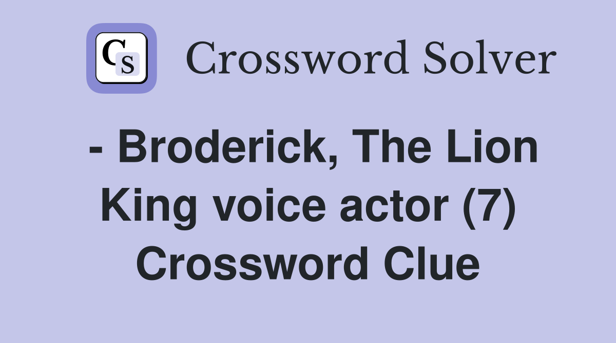 - Broderick, The Lion King voice actor (7) Crossword Clue