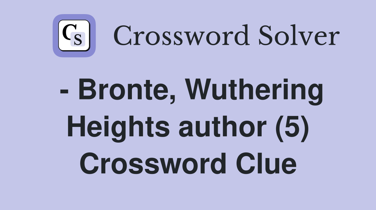 - Bronte, Wuthering Heights author (5) Crossword Clue