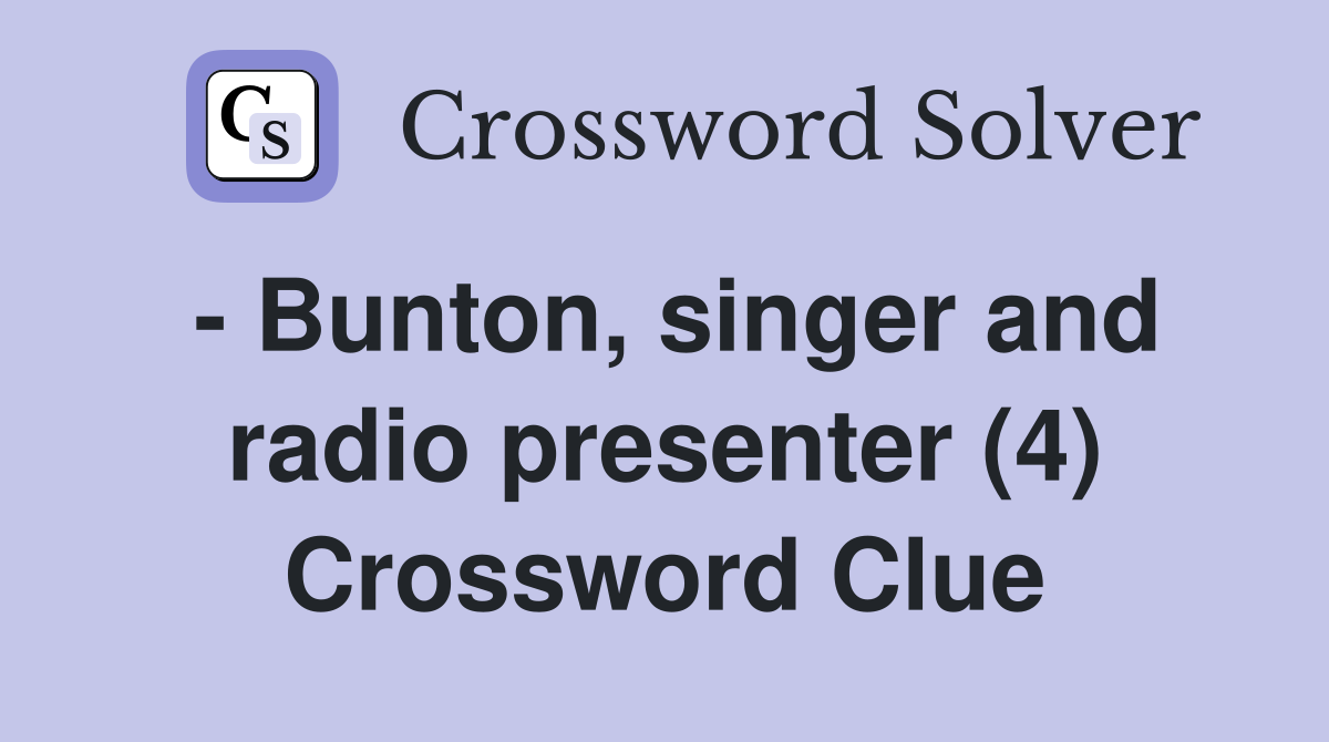 - Bunton, singer and radio presenter (4) Crossword Clue