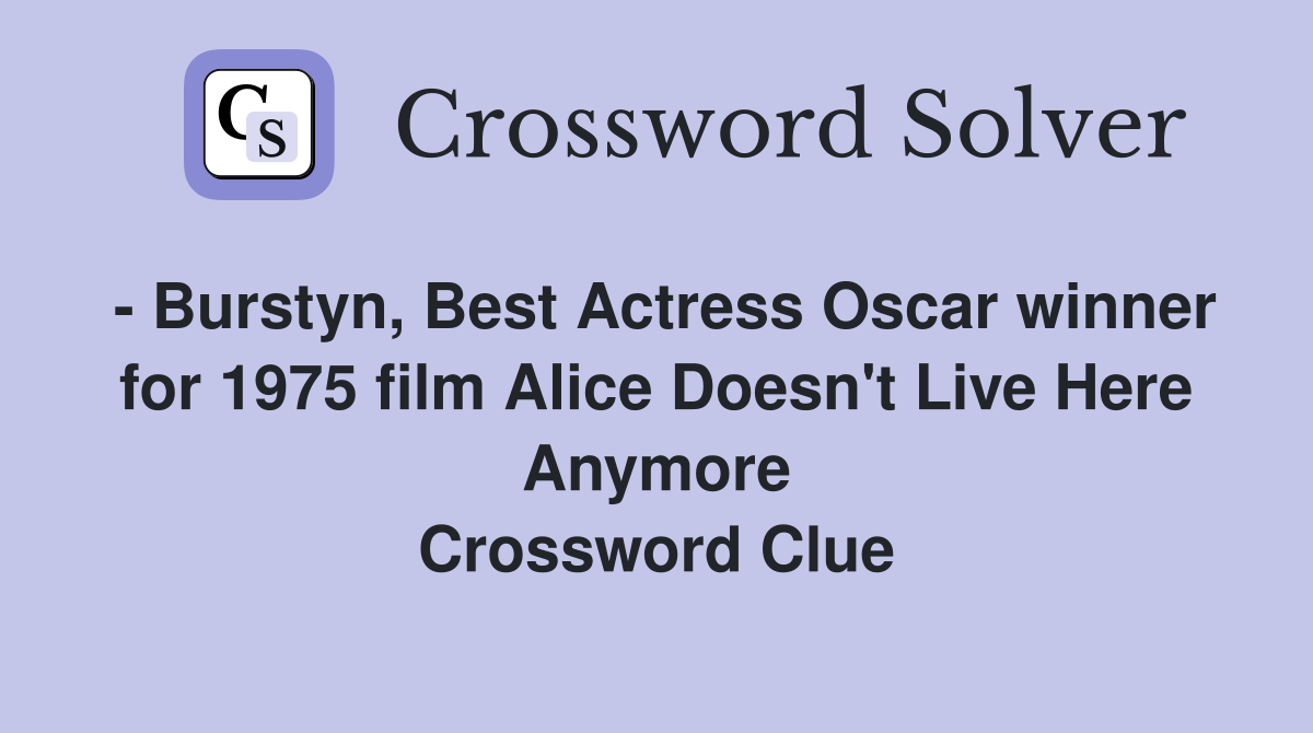 - Burstyn, Best Actress Oscar winner for 1975 film Alice Doesn't Live Here Anymore Crossword Clue
