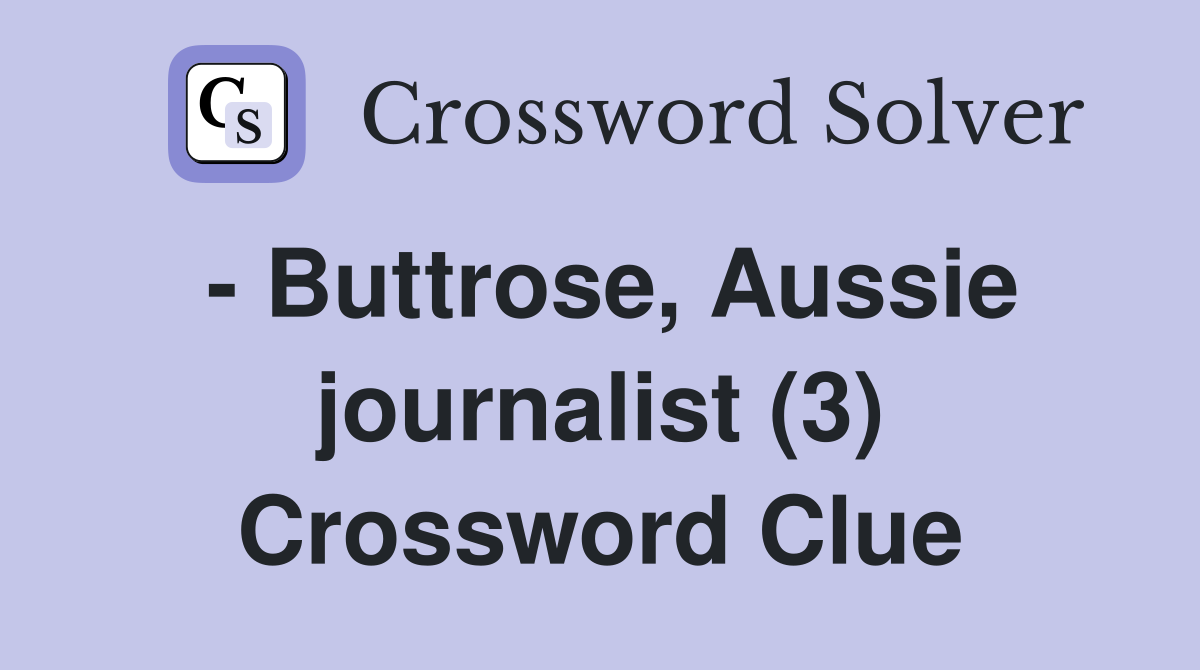 - Buttrose, Aussie journalist (3) Crossword Clue