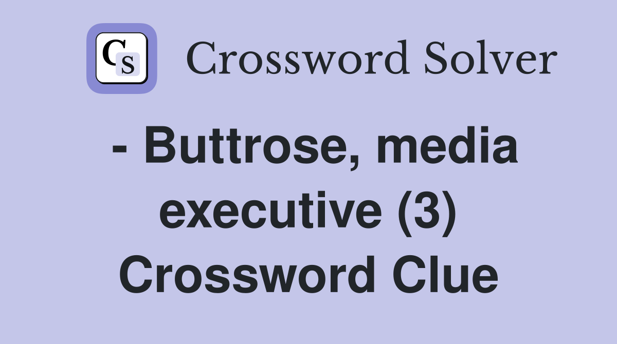 - Buttrose, media executive (3) Crossword Clue