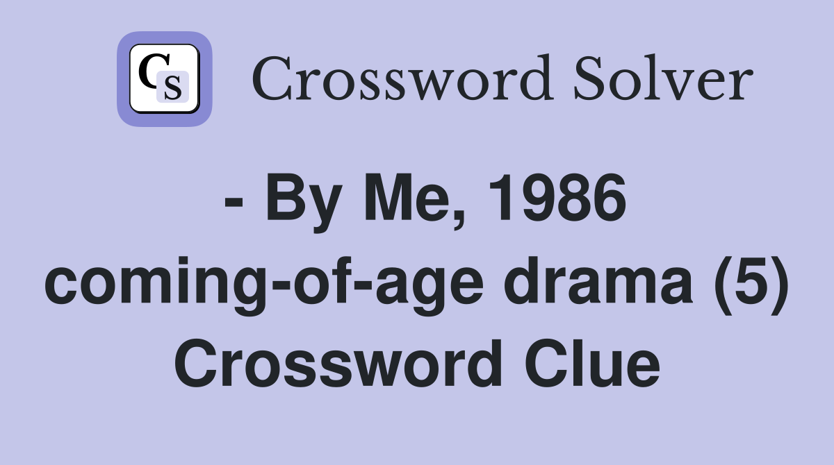 - By Me, 1986 coming-of-age drama (5) Crossword Clue