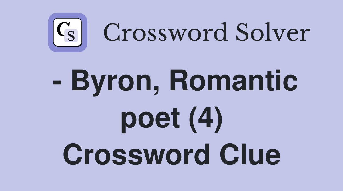 - Byron, Romantic poet (4) Crossword Clue