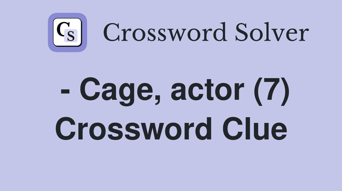 - Cage, actor (7) Crossword Clue