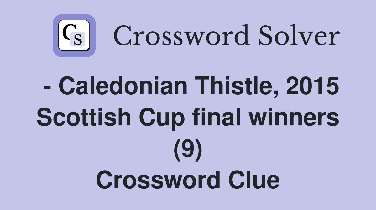 - Caledonian Thistle, 2015 Scottish Cup final winners (9) Crossword Clue