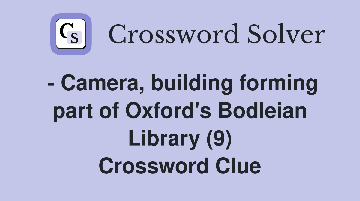 - Camera, building forming part of Oxford's Bodleian Library (9) Crossword Clue
