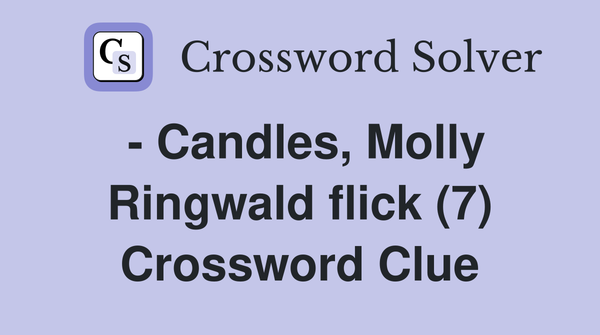 - Candles, Molly Ringwald flick (7) Crossword Clue