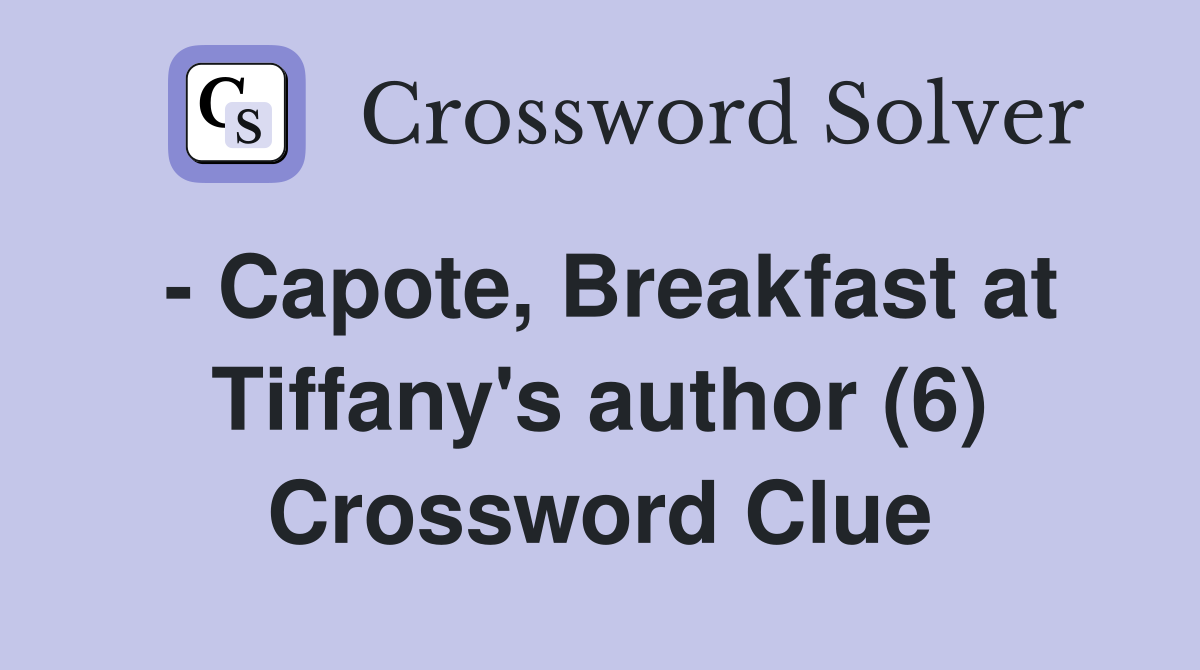 - Capote, Breakfast at Tiffany's author (6) Crossword Clue