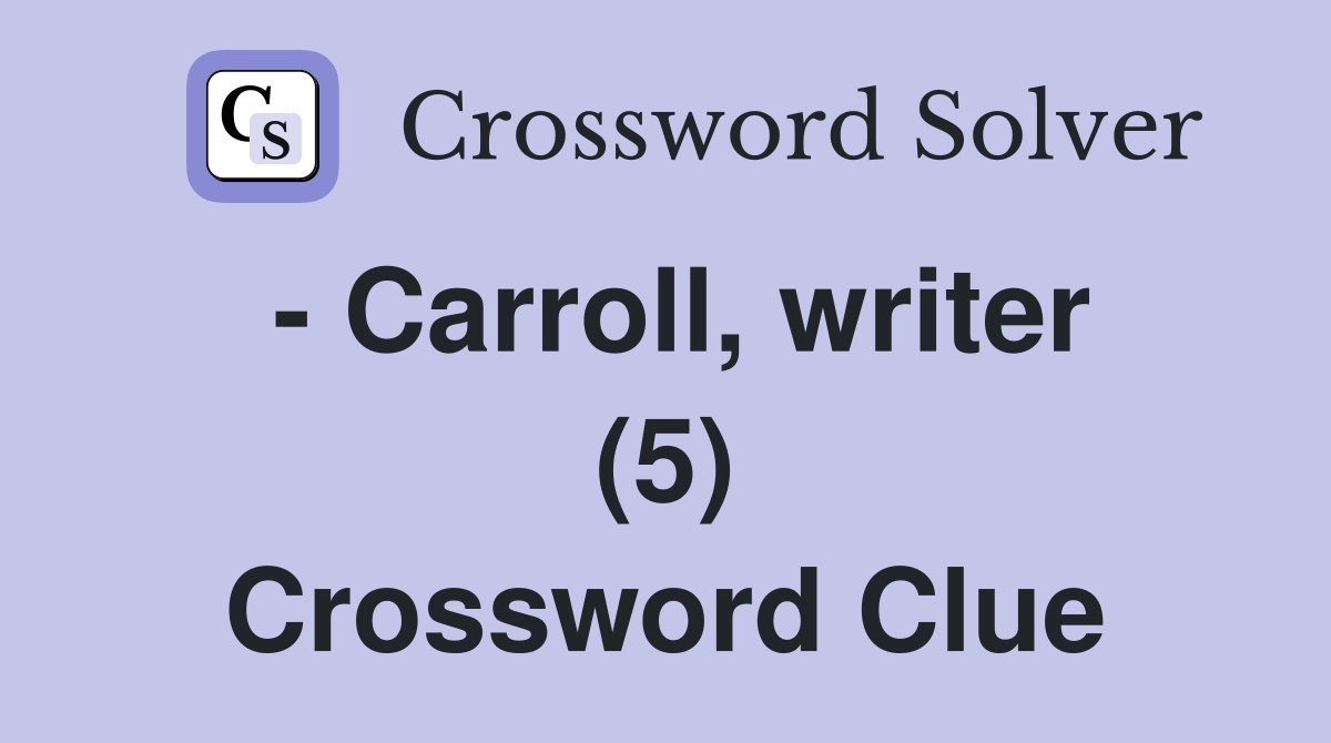 - Carroll, writer (5) Crossword Clue