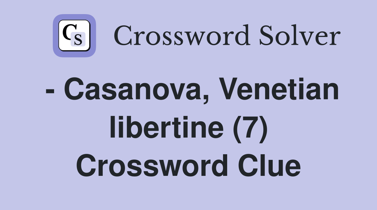 Casanova Venetian libertine (7) Crossword Clue Answers Crossword