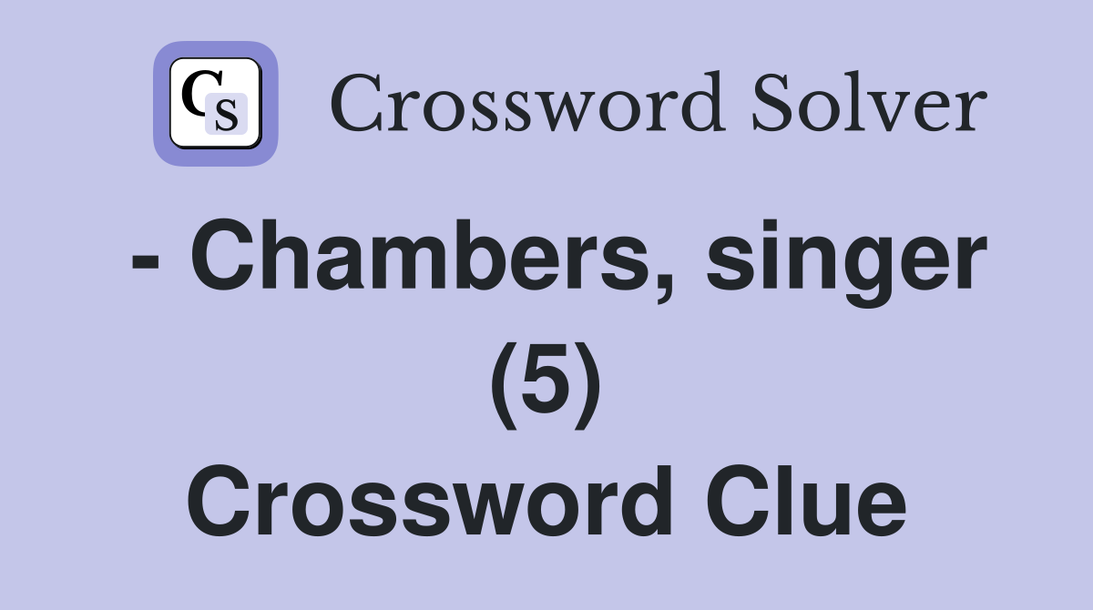 - Chambers, singer (5) Crossword Clue