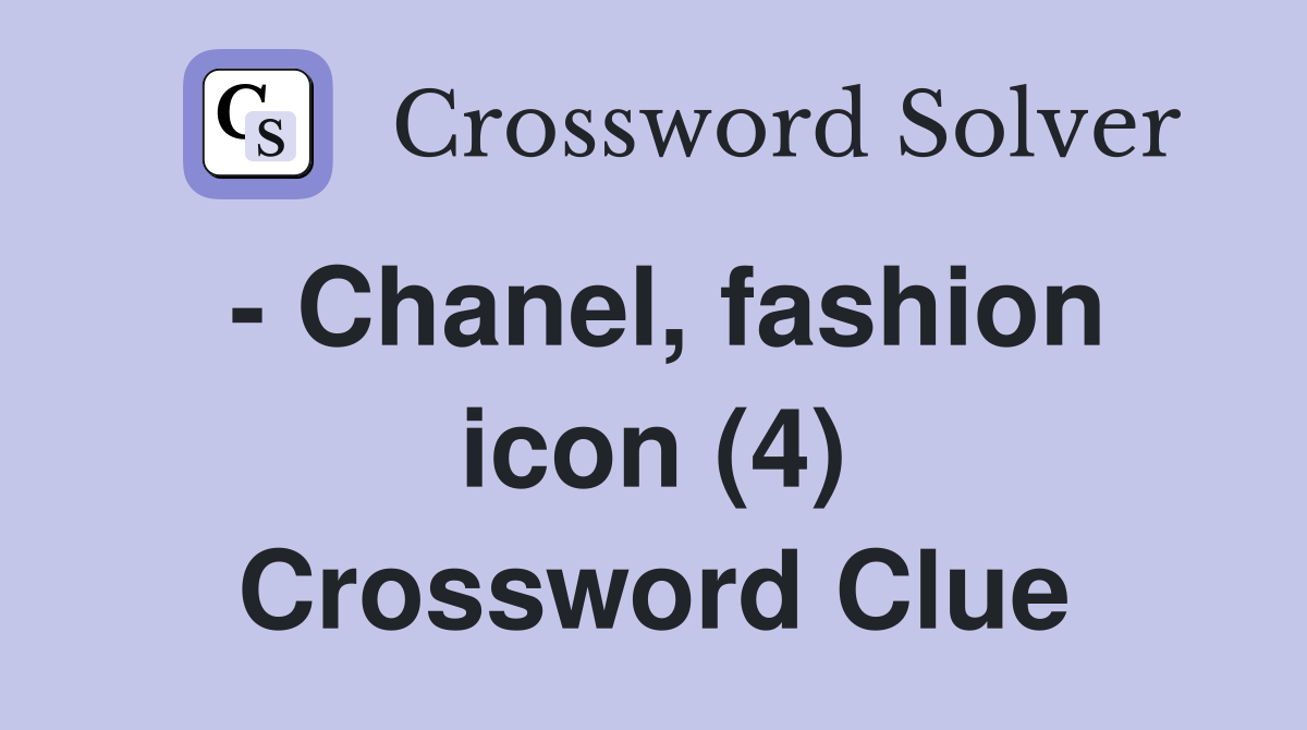 - Chanel, fashion icon (4) Crossword Clue