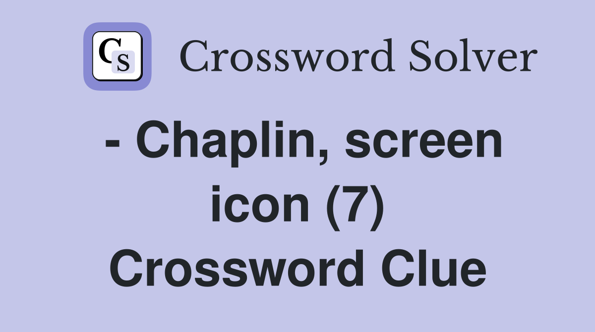 - Chaplin, screen icon (7) Crossword Clue