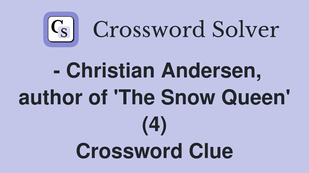 - Christian Andersen, author of 'The Snow Queen' (4) Crossword Clue