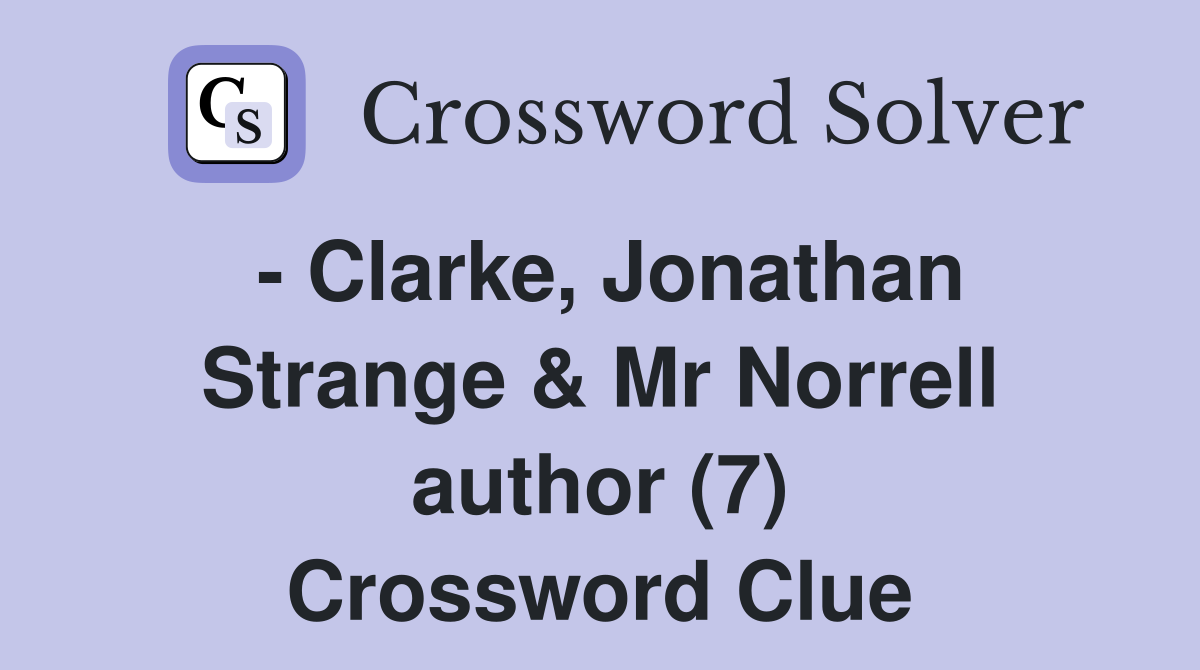 - Clarke, Jonathan Strange & Mr Norrell author (7) Crossword Clue