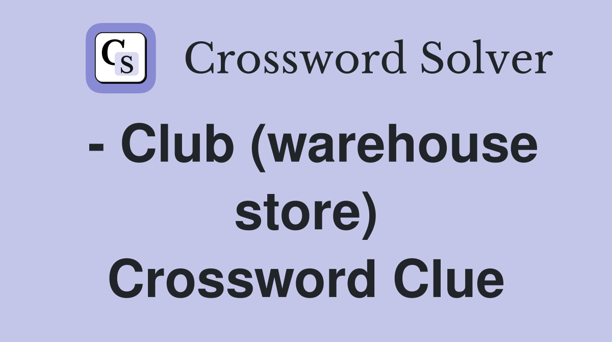 - Club (warehouse store) Crossword Clue