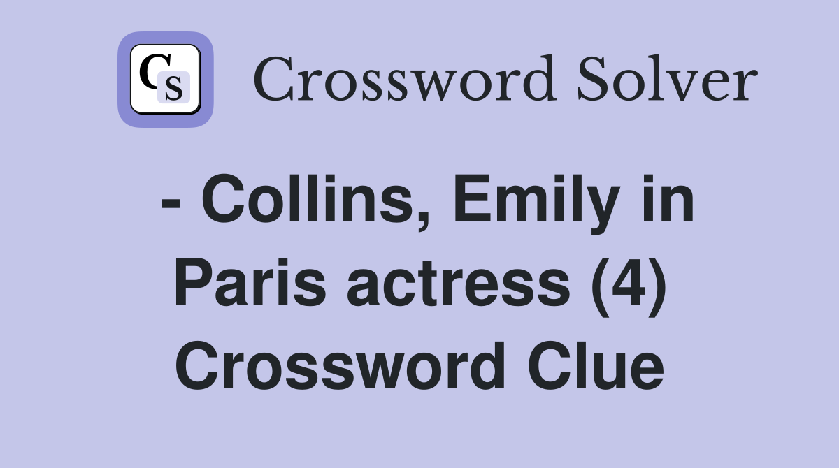 - Collins, Emily in Paris actress (4) Crossword Clue