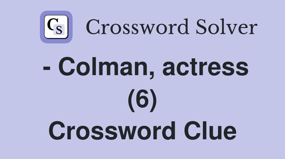 - Colman, actress (6) Crossword Clue