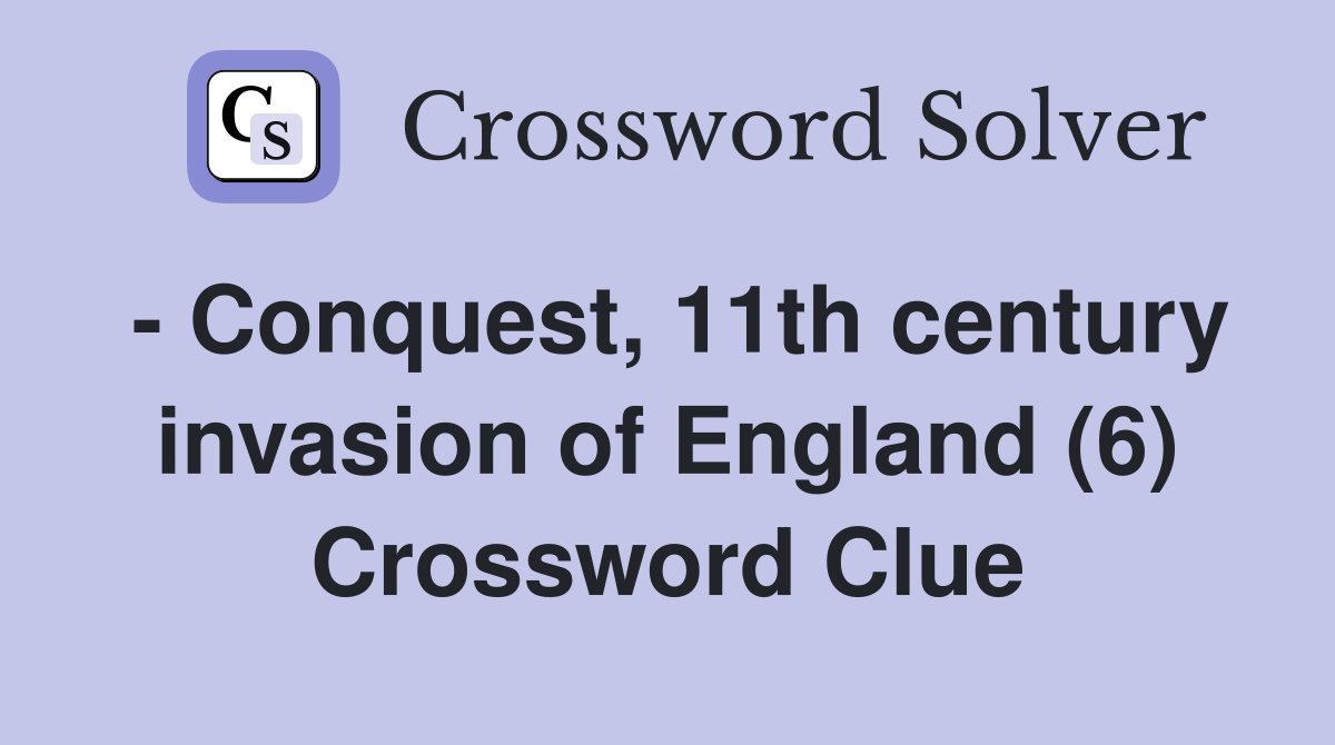 - Conquest, 11th century invasion of England (6) Crossword Clue