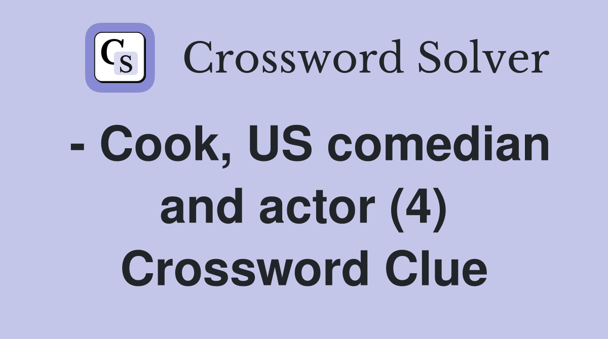 - Cook, US comedian and actor (4) Crossword Clue
